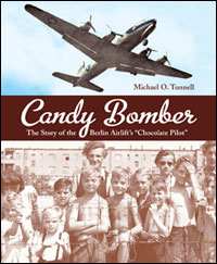 Candy Bomber: The Story of the Berlin Airlift's "Chocolate Pilot"